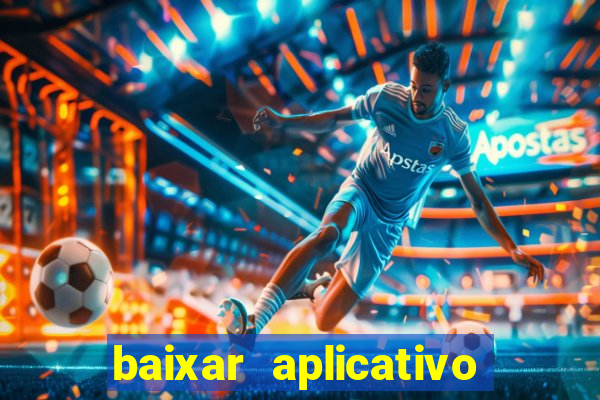 baixar aplicativo da estrela bet